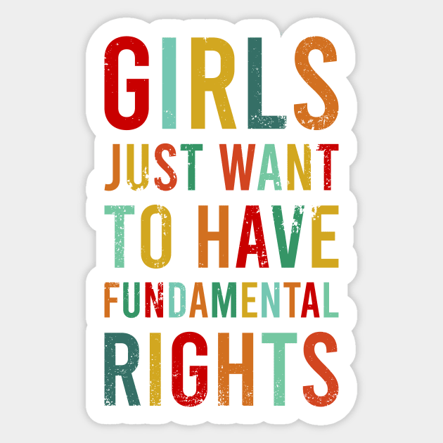 Girls Just Wanna Have Fundamental Rights Feminist Roe V Wade Pro Choice Abortion 1973 Reproductive Rights Feminism Sticker by ChicGraphix